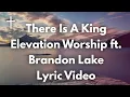 Download Lagu There Is A King - Elevation Worship ft Brandon Lake Lyrics