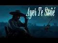 Lagu Ayer Te Soñé – Una Ranchera que Hará Llorar a tu Corazón 