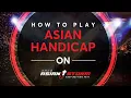 How to play Asian Handicap on Asianstorm