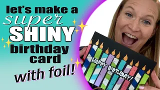 Let's Make An EASY Super Shiny Birthday Card... With FOIL!