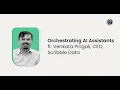 Orchestrating AI Assistants at the Enterprise - Dr Venkata Pingali CEO of Scribble Data