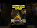 TERENCE WILLIAMS SENTENCED 10 YEARS IN PRISON