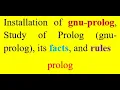 Installation of gnu-prolog Study of Prolog gnu-prolog its facts and rules