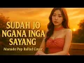 Lagu Sudah Jo Ngana Inga Sayang – Manado Pop Ballad Cover Version