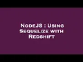 NodeJS Using Sequelize with Redshift