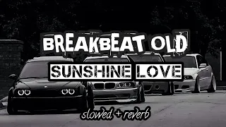 Download BREAKBEAT OLD SUNSHINE LOVE ( slowed + reverb ) MP3