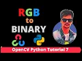 OpenCV Python Tutorial 7 - How to Convert RGB to BINARY Image in OpenCV Python