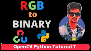 OpenCV Python Tutorial 7 - How to Convert RGB to BINARY Image in OpenCV Python