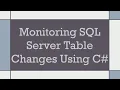 Monitoring SQL Server Table Changes Using C