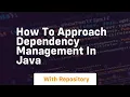 How to approach dependency management in java