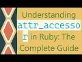 Understanding attr - accessor in Ruby The Complete Guide
