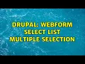 Drupal Webform select list multiple selection 3 Solutions