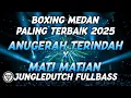 Download Lagu BOXING MEDAN !! DJ ANUGERAH TERINDAH X MATI MATIAN BOXING MEDAN FULLBASS PALING TERBAIK 2025