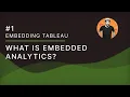 Embedding Tableau - 01 What is Embedded Analytics