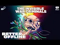 The Invisible War Criminals Better Offline