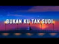 Iklim - Bukan Ku Tak Sudi | Lirik #iklim #bukankutaksudi #lirik