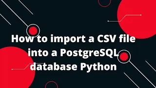 Python Flask Tutorial How to import a CSV file into a PostgreSQL database Python