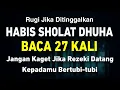 Download Lagu Dzikir Kaya Raya Di bulan Puasa !! Baca 27 Kali Setelah Sholat Dhuha, Pintu Rezeki Terbuka Bagimu