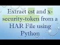 Extract cst and x-security-token from a HAR File using Python