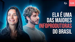 Ep. 328 - Ela é uma das maiores infoprodutoras do Brasil