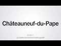 How to Pronounce Chateauneuf-du-Pape