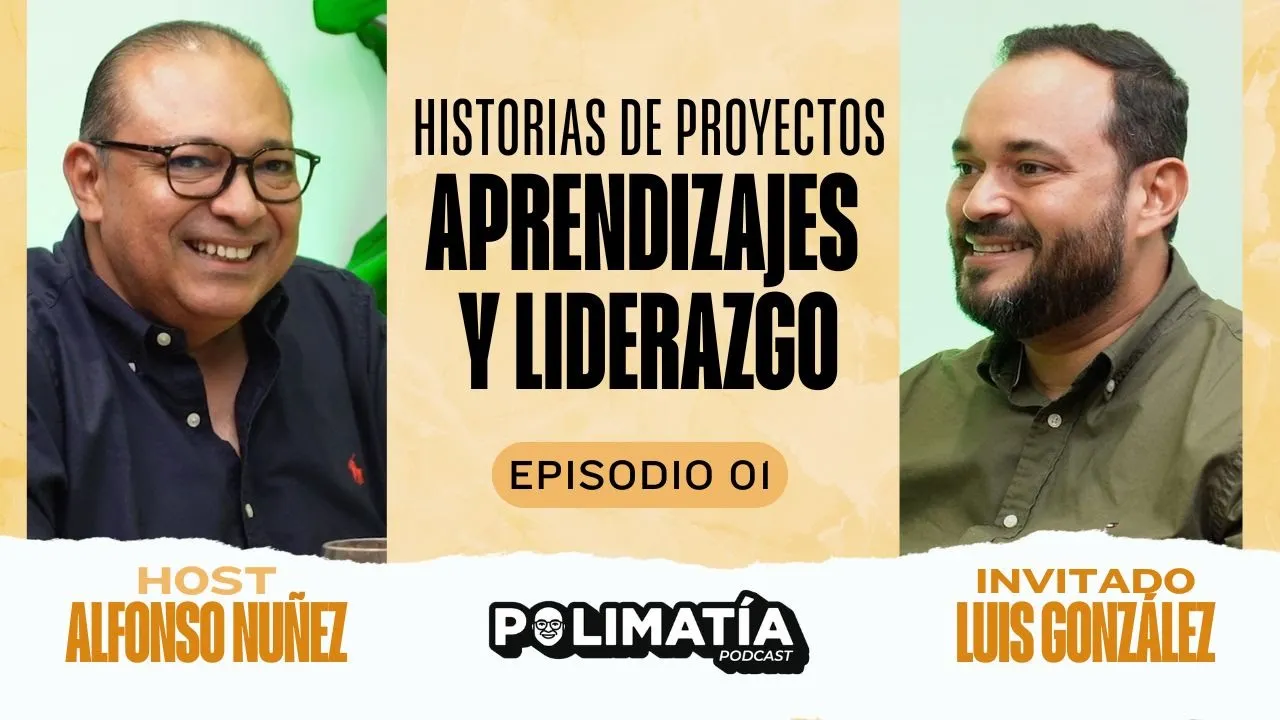 Historias de proyectos, aprendizajes y liderazgo | Polimatía Podcast Ep.1