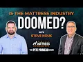 Is The Mattress Industry Doomed - Steve Houk Episode 291
