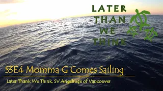 Momma G Comes Sailing, Later Than We Think, SV Angelique of Vancouver, S3E4