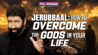 Jerubbaal How To Overcome The Gods In Your Life Jonathan Cahn Full Message