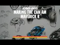 The Making of the Can-Am Maverick R