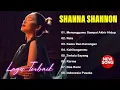 Full Album Shanna Shannon Terbaik | Suara Merdu Penuh Makna | Lagu Paling Populer \u0026 Menyentuh Hati