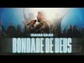 Download Lagu ISAIAS SAAD - BONDADE DE DEUS