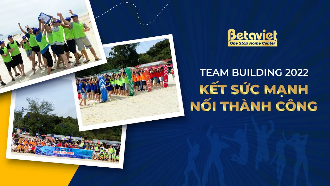 TEAMBUILDING KẾT SỨC MẠNH – NỐI THÀNH CÔNG BETAVIET 2022