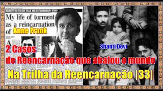 2 Casos de Reencarnação que abalou o mundo | Shanti Devi | Anne Frank