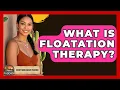 What Is Floatation Therapy - Everything About Phoenix