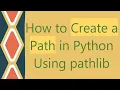 How to Create a Path in Python Using pathlib