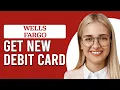 How To Get New Debit Card Wells Fargo How To Order A New Wells Fargo Debit Card