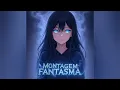 MONTAGEM FANTASMA (Super Slowed)