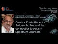 Folates Autoantibodies and the Connection to Autism - Edward Quadros P SUNY Synchrony2021