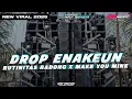 Download Lagu DJ DROP ENAKEUN X RUTINITAS RADONG X MAKE YOU MINE VIRAL TIKTOK‼️DM MUSIC PRODUCTION 