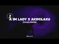 Download Lagu DJ I Am Lady X Akimilaku (slowed+reverb)