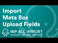 Import Meta Box Upload Fields