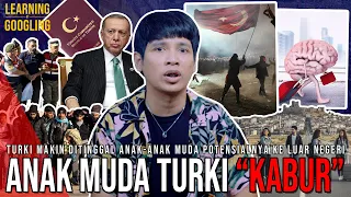 ANAK MUDA TURKI RAMAI-RAMAI "KABUR AJA DULU"! Negara Kehilangan TALENTA TERBAIK! |LearningByGoogling