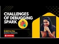 Understanding Spark debugging challenges