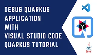 Debug Quarkus application with Visual Studio Code Quarkus Tutorial QUARKUS CloudNative Java
