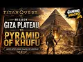 Titan Quest Giza Plateau to Pyramid of Khufu Epic Egyptian Adventure Gaming Universe