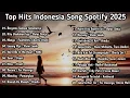 Top Hits Spotify Indonesia 2025 | Top SpotifyIndonesia 2025 | Lagu Hits Spotify 2025 | LaguTerbaru