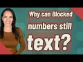 Why can Blocked numbers still text