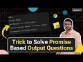 How to solve Promise Based JavaScript Output Questions Ultimate Trick