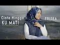 Download Lagu Friska - Cinta Hingga Ku Mati (Official Music Video)